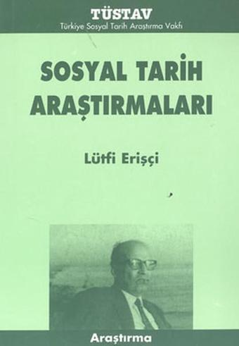 Sosyal Tarih Araştırmaları - Lütfi Erişçi - Tüstav Yayınları