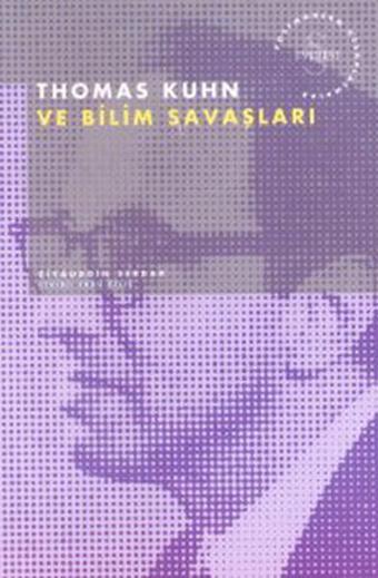 Thomas Kuhn ve Bilim Savaşları - Ziyauddin Serdar - Everest Yayınları