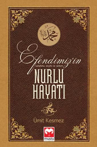 Efendimizin Nur'lu Hayatı - Ümit Kesmez - Muştu Yayınları