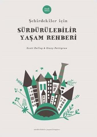 Şehirdekiler İçin Sürdürülebilir Yaşam Rehberi - Scott Kellog - Sinek Sekiz Yayınevi