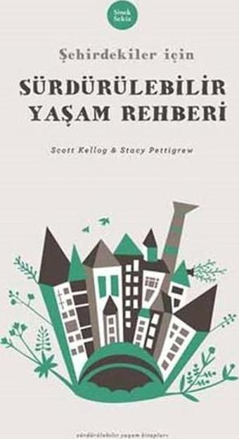 Şehirdekiler İçin Sürdürülebilir Yaşam Rehberi - Scott Kellog - Sinek Sekiz Yayınevi