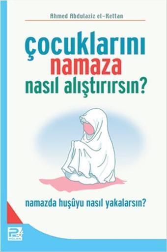 Çocuklarını Namaza Nasıl Alıştırırsın - Ahmed Abduaziz el Kettan - Karınca Polen