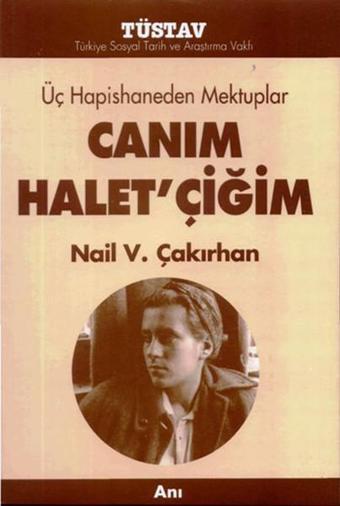 Üç Hapishaneden Mektuplar Canım Halet'çiğim - Nail Çakırhan - Tüstav Yayınları