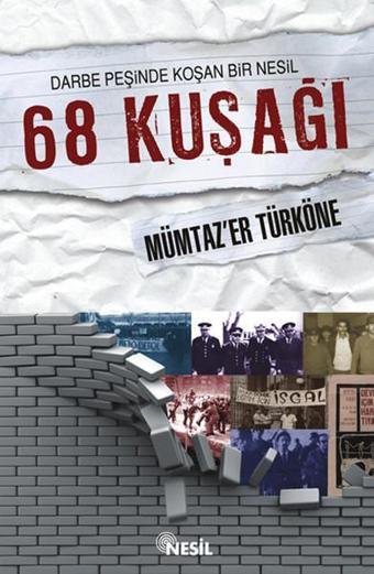 Darbe Peşinde Koşan Bir Nesil - 68 Kuşağı - Mümtaz'er Türköne - Nesil Yayınları