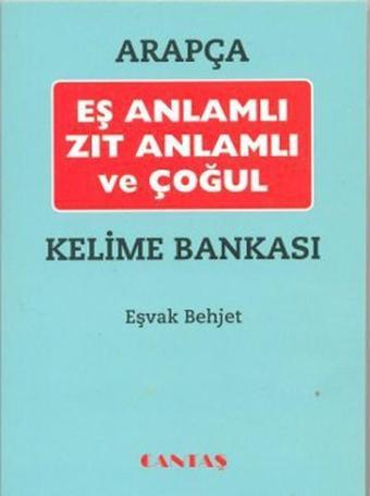 Arapça Eş Anlamlı Zıt Anlamlı ve Çoğul Kelime Bankası - Eşvak Behjet - Cantaş Yayınları