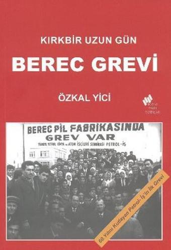 Kırkbir Uzun Gün - Berec Grevi - Özkal Yici - Sosyal Tarih Yayınları