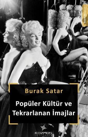 Popüler Kültür ve Tekrarlanan İmajlar - Burak Satar - Kozmos Yayınları