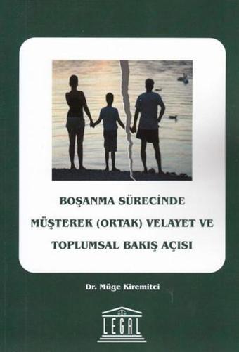 Boşanma Sürecinde Müşterek ( Ortak ) Velayet ve Toplumsal Bakış Açısı - Müge Kiremitci - Legal