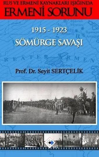 Rus ve Ermeni Kaynakları Işığında Ermeni Sorunu 1915 - 1923 Sömürge Savaşı - Seyit Sertçelik - Srt Yayınları