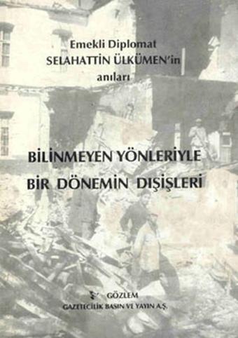 Bilinmeyen Yönleriyle Bir Dönemin Dışişleri - Selahattin Ülkümen - Gözlem Gazetecilik Basın ve Yayın A