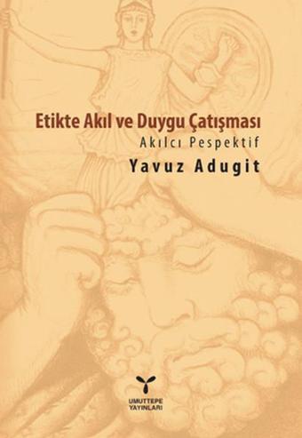 Etikte Akıl ve Duygu Çatışması - Akılcı Perspektif - Yavuz Adugit - Umuttepe