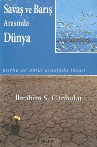 Savaş ve Barış Arasında Dünya - İbrahim Serhat Canbolat - Alfa Yayıncılık