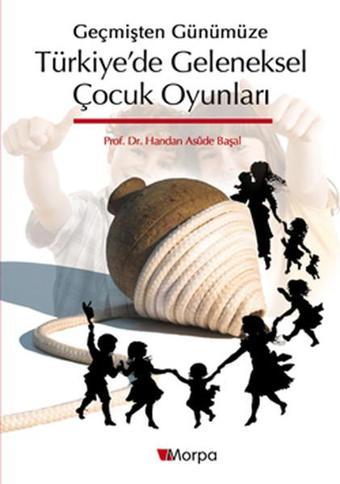 Geçmişten Günümüze Türkiye'de Geleneksel Oyunlar - Kolektif  - Morpa Kültür Yayınları