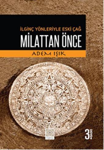 Milattan Önce - İlginç Yönleriyle Eski Çağ - Adem Işık - Yitik Hazine Yayınları