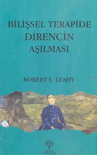 Bilişsel Terapide Direncin Aşılması - Robert L. Leahy - Litera