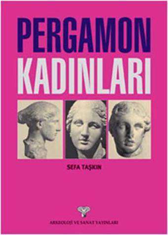 Pergamon Kadınlar - Sefa Taşkın - Arkeoloji ve Sanat Yayınları