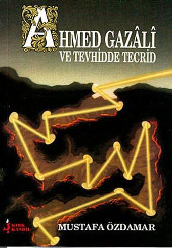 Ahmed Gazali ve Tevhidde Tecrid - Kırk Kandil Yayınları