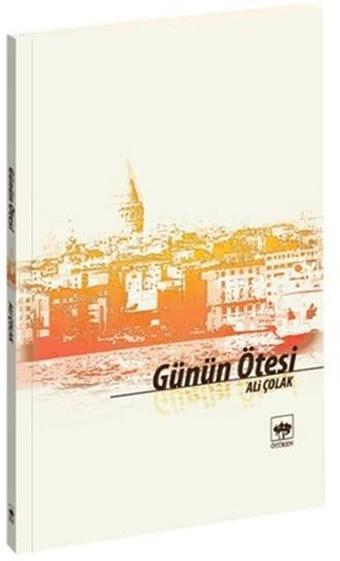 Günün Ötesi - Ali Çolak - Ötüken Neşriyat