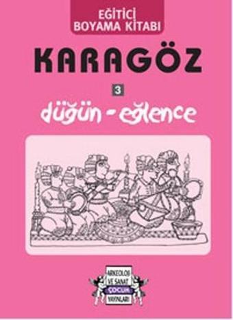 Karagöz 3 Düğün - Eğlence - Yıldız Cıbıroğlu - Arkeoloji ve Sanat Yayınları