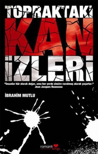 Topraktaki Kan İzleri - İbrahim Mutlu - Romantik Kitap