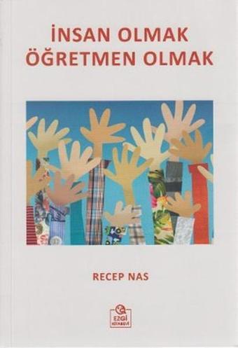 İnsan Olmak Öğretmen Olmak - Recep Nas - Ezgi Kitabevi Yayınları