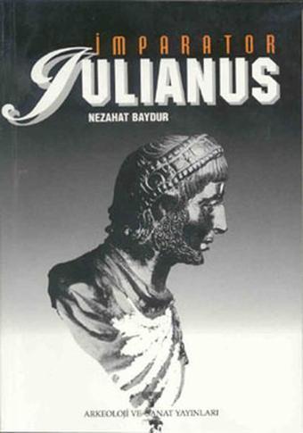 Imparator Julıanus - Nezahat Baydur - Arkeoloji ve Sanat Yayınları