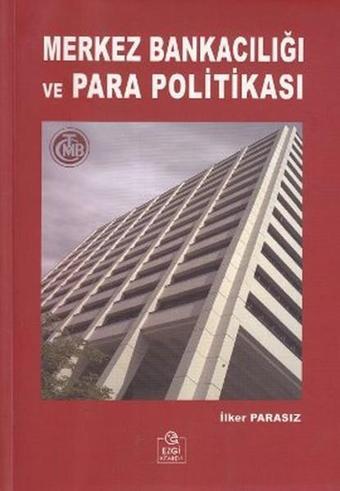 Merkez Bankacılığı ve Para Politikası - İlker Parasız - Ezgi Kitabevi Yayınları