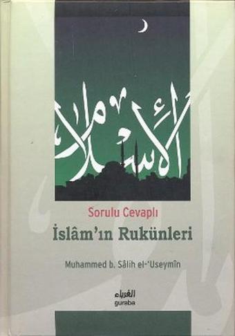 Sorulu Cevaplı İslam'ın Rukünleri - Muhammed B. Salih El-Useymin - Guraba Yayınları