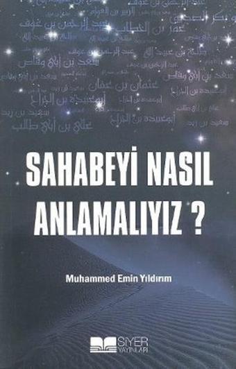 Sahabeyi Nasıl Anlamalıyız? - Muhammed Emin Yıldırım - Siyer Yayınları