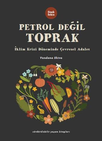 Petrol Değil Toprak - Vandana Shiva - Sinek Sekiz Yayınevi