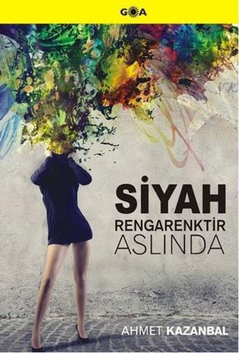 Siyah Rengarenktir Aslında - Ahmet Kazanbal - Goa