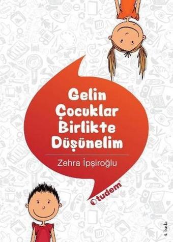 Gelin Çocuklar Birlikte Düşünelim - Zehra İpşiroğlu - Tudem Yayınları - Ders Kitapları