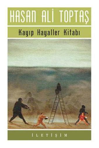 Kayıp Hayaller Kitabı - Hasan Ali Toptaş - İletişim Yayınları