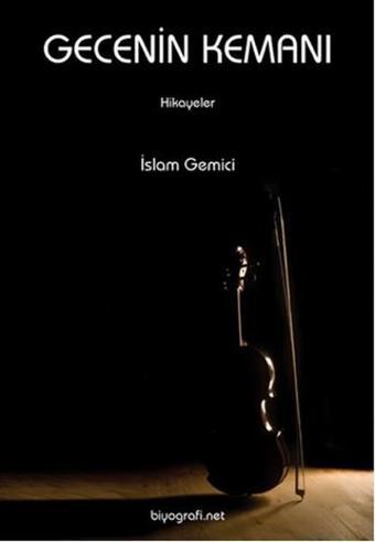 Gecenin Kemanı - İslam Gemici - Biyografi.Net