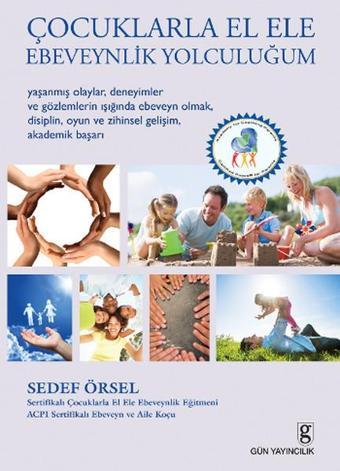 Çocuklarla El Ele Ebeveynlik Yolculuğum - Sedef Örsel - Gün Yayıncılık