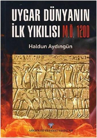 Uygar Dünyanın  İlk Yıkılışı - Haldun Aydıngün - Arkeoloji ve Sanat Yayınları