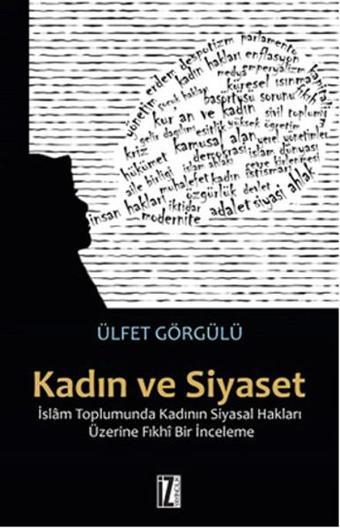 Kadın ve Siyaset - Ülfet Görgülü - İz Yayıncılık