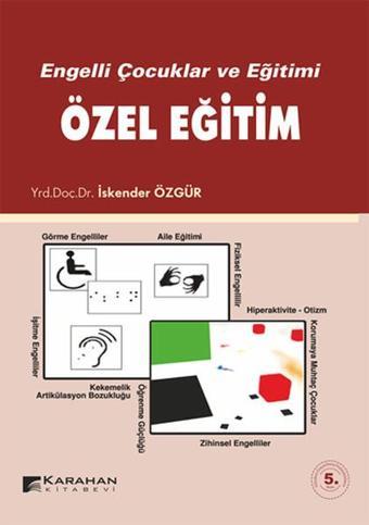 Engelli Çocuklar ve Eğitimi Özel Eğitim - İskender Özgür - Karahan Kitabevi