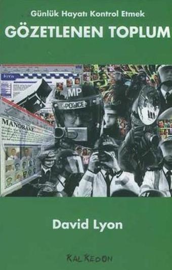 Gözetlenen Toplum Günlük Hayatı Kontrol Etmek - David Lyon - Kalkedon