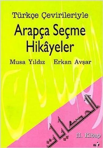 Türkçe Çevirileriyle Arapça Seçme Hikayeler 2. Kitap - Musa Yıldız - Elif Yayınları