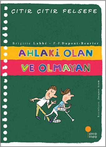 Çıtır Çıtır Felsefe 26 - Ahlaki Olan ve Olmayan - Brigitte Labbe - Günışığı Kitaplığı