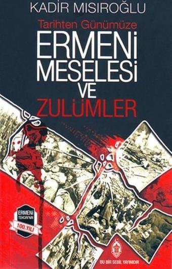 Ermeni Meselesi ve Zulümler - Kadir Mısıroğlu - Sebil