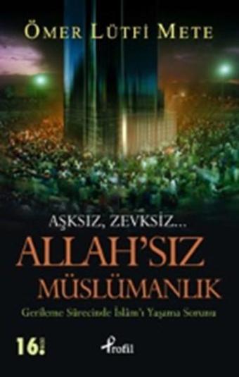 Allah'sız Müslümanlık - Ömer Lütfi Mete - Profil Kitap Yayınevi