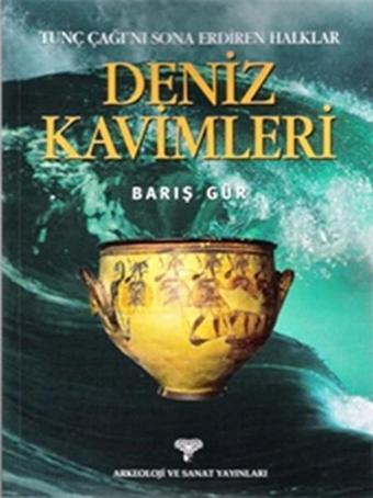 Tunç Çağı'nı Sona Erdiren Halklar - Deniz Kavimleri - Barış Gür - Arkeoloji ve Sanat Yayınları