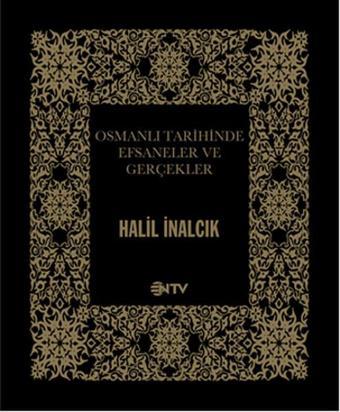 Osmanlı Tarihinde Efsaneler ve Gerçekler - Halil İnalcık - NTV