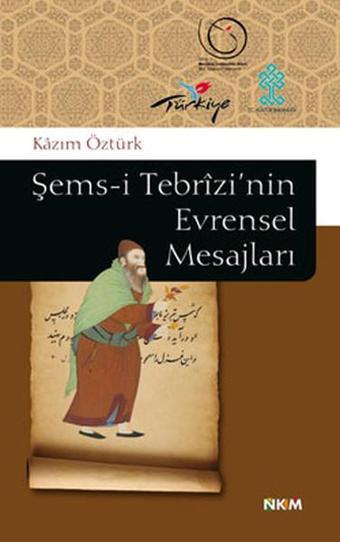 Şems-i Tebrizi'nin Evrensel Mesajları - Kazım Öztürk - Nüve Kültür Merkezi