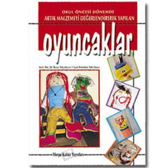 Okul Öncesi Dönemde Artık Malzemeyi Değerlendirerek Yapılan Oyuncaklar - Tosun Yalçınkaya - Morpa Kültür Yayınları