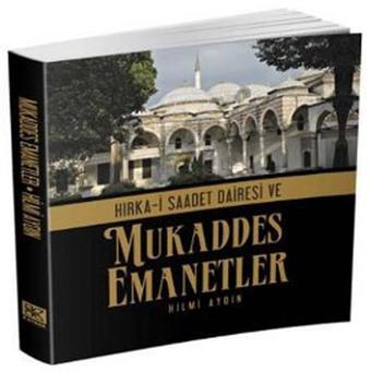 Hırka-i Saadet Dairesi ve Mukaddes Emanetler - Hilmi Aydın - Kaynak Kültür Yayınları