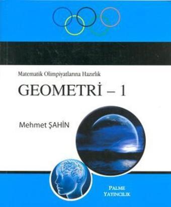 Matematik Olimpiyatlarına Hazırlık Geometri - 1 - Mehmet Şahin - Palme Yayınları