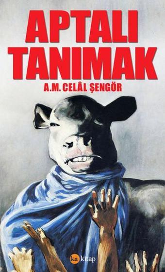 Aptalı Tanımak - A. M. Celal Şengör - Ka Kitap